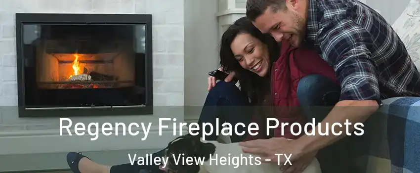 Regency Fireplace Products Valley View Heights - TX