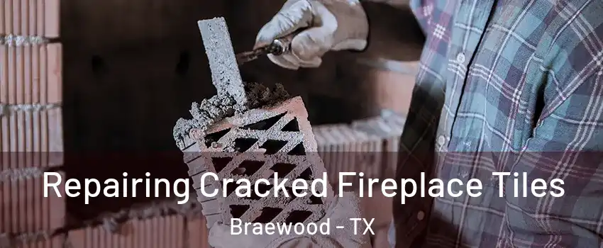 Repairing Cracked Fireplace Tiles Braewood - TX