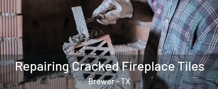 Repairing Cracked Fireplace Tiles Brewer - TX