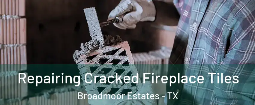 Repairing Cracked Fireplace Tiles Broadmoor Estates - TX