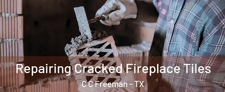 Repairing Cracked Fireplace Tiles C C Freeman - TX