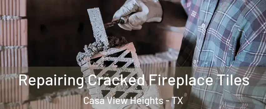 Repairing Cracked Fireplace Tiles Casa View Heights - TX