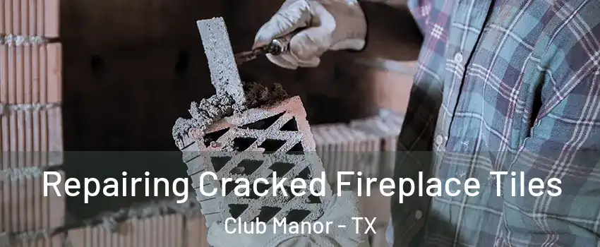 Repairing Cracked Fireplace Tiles Club Manor - TX