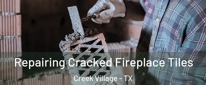 Repairing Cracked Fireplace Tiles Creek Village - TX