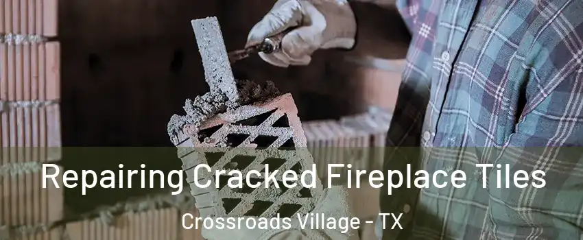 Repairing Cracked Fireplace Tiles Crossroads Village - TX