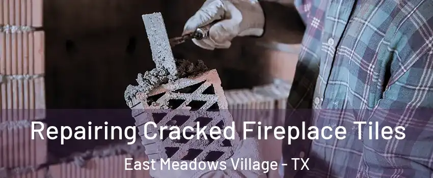 Repairing Cracked Fireplace Tiles East Meadows Village - TX
