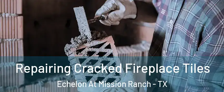 Repairing Cracked Fireplace Tiles Echelon At Mission Ranch - TX