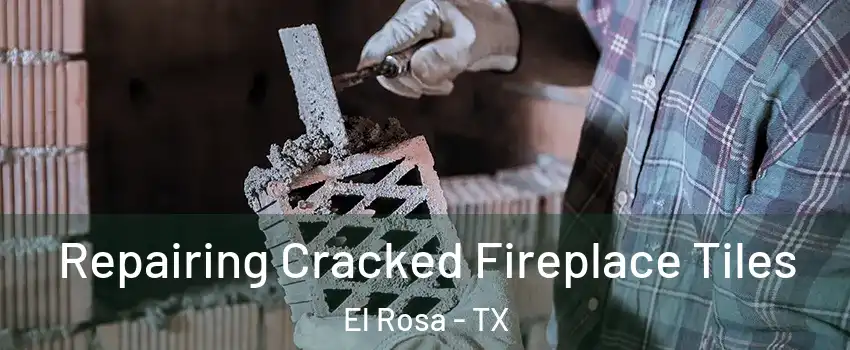 Repairing Cracked Fireplace Tiles El Rosa - TX