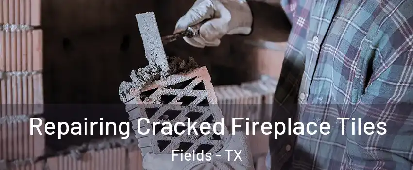 Repairing Cracked Fireplace Tiles Fields - TX