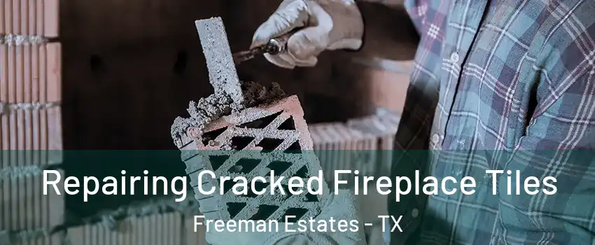 Repairing Cracked Fireplace Tiles Freeman Estates - TX