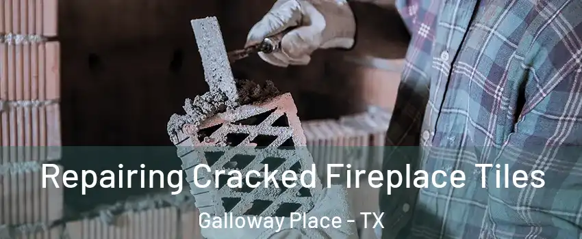 Repairing Cracked Fireplace Tiles Galloway Place - TX