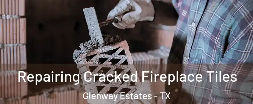 Repairing Cracked Fireplace Tiles Glenway Estates - TX