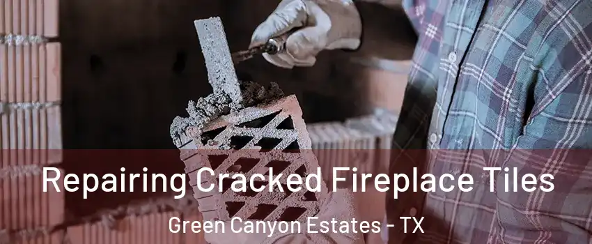 Repairing Cracked Fireplace Tiles Green Canyon Estates - TX