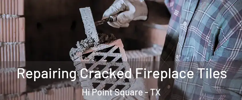 Repairing Cracked Fireplace Tiles Hi Point Square - TX
