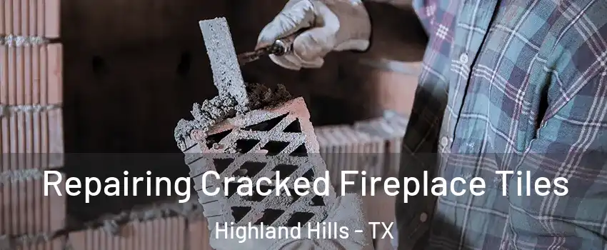Repairing Cracked Fireplace Tiles Highland Hills - TX