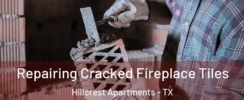 Repairing Cracked Fireplace Tiles Hillcrest Apartments - TX