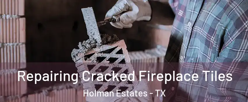 Repairing Cracked Fireplace Tiles Holman Estates - TX