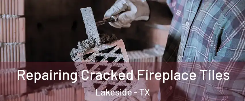 Repairing Cracked Fireplace Tiles Lakeside - TX