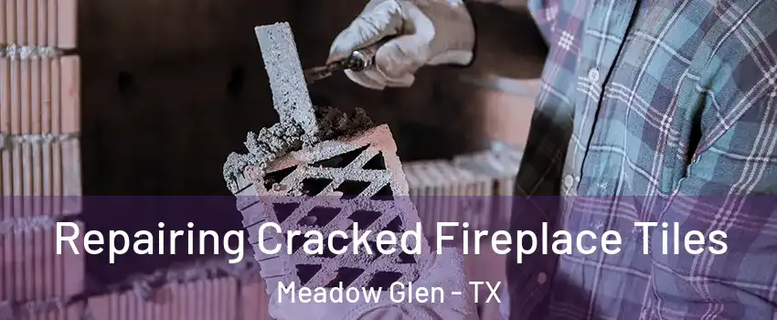 Repairing Cracked Fireplace Tiles Meadow Glen - TX