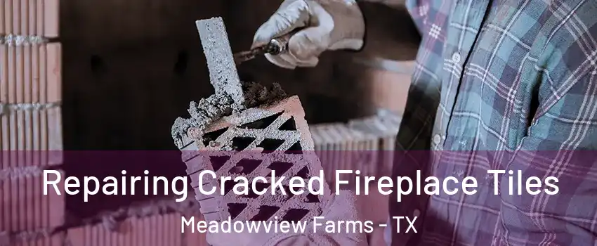 Repairing Cracked Fireplace Tiles Meadowview Farms - TX