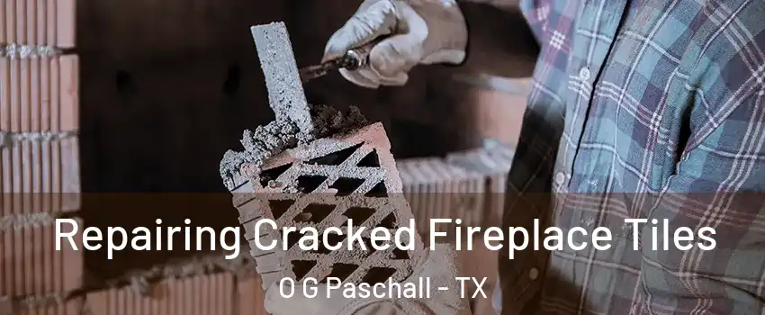 Repairing Cracked Fireplace Tiles O G Paschall - TX