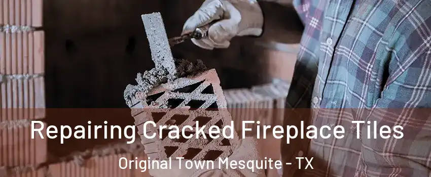 Repairing Cracked Fireplace Tiles Original Town Mesquite - TX