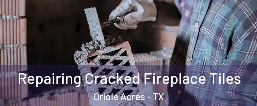 Repairing Cracked Fireplace Tiles Oriole Acres - TX