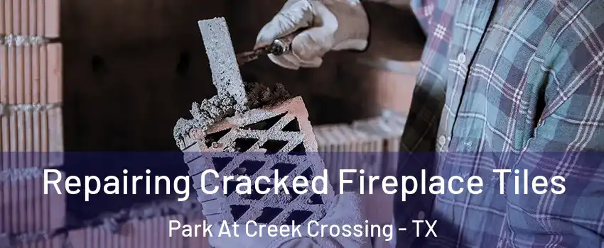 Repairing Cracked Fireplace Tiles Park At Creek Crossing - TX