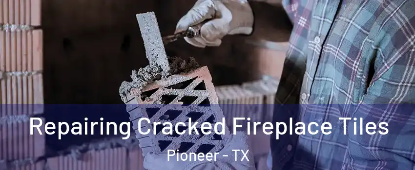 Repairing Cracked Fireplace Tiles Pioneer - TX