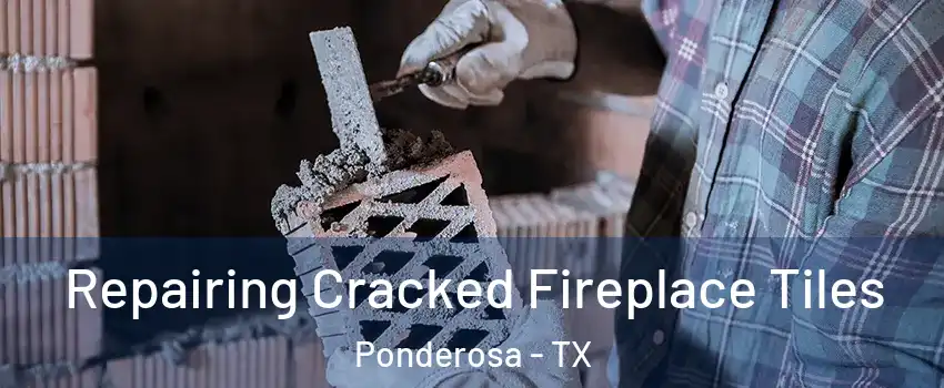 Repairing Cracked Fireplace Tiles Ponderosa - TX