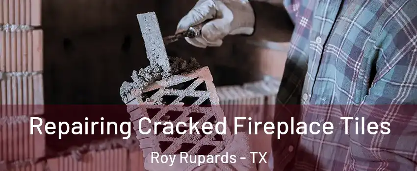 Repairing Cracked Fireplace Tiles Roy Rupards - TX