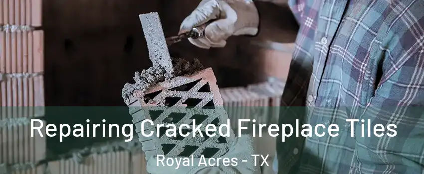 Repairing Cracked Fireplace Tiles Royal Acres - TX