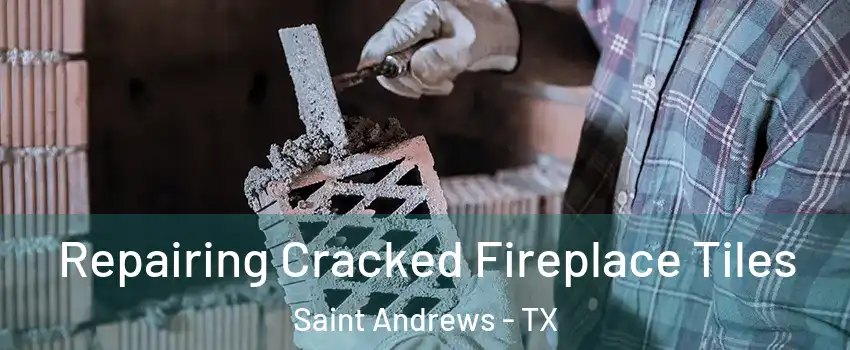 Repairing Cracked Fireplace Tiles Saint Andrews - TX