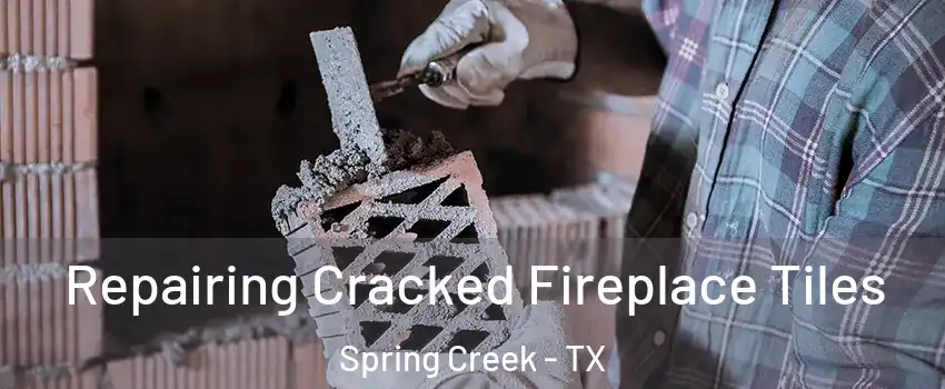 Repairing Cracked Fireplace Tiles Spring Creek - TX