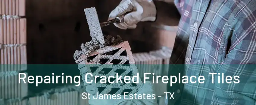 Repairing Cracked Fireplace Tiles St James Estates - TX