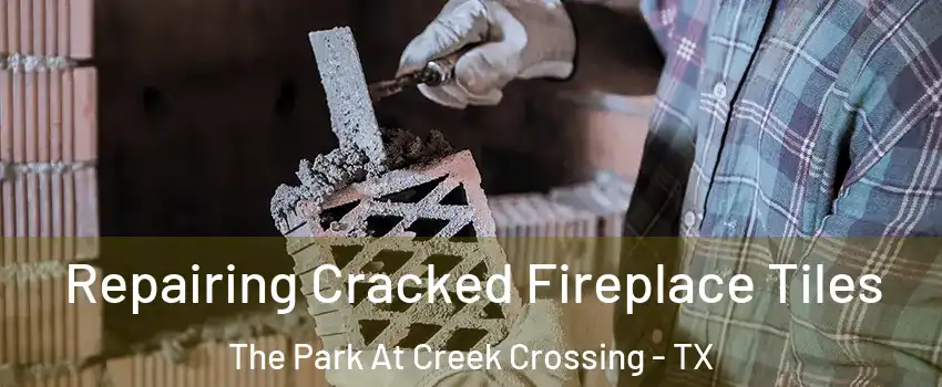 Repairing Cracked Fireplace Tiles The Park At Creek Crossing - TX
