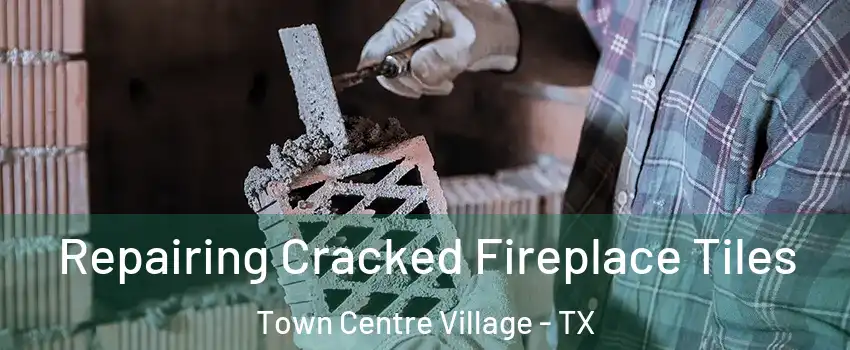 Repairing Cracked Fireplace Tiles Town Centre Village - TX