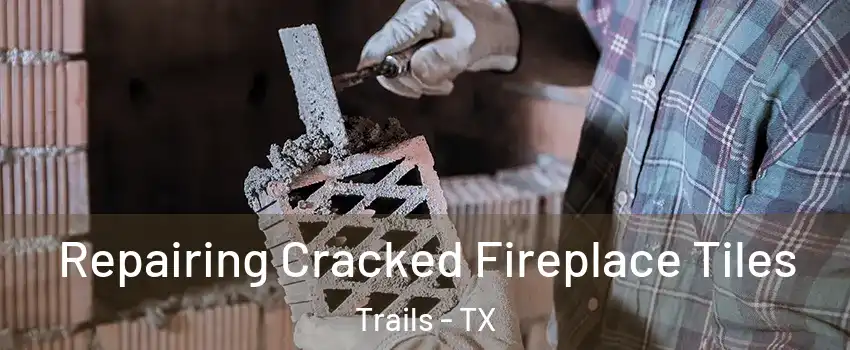 Repairing Cracked Fireplace Tiles Trails - TX