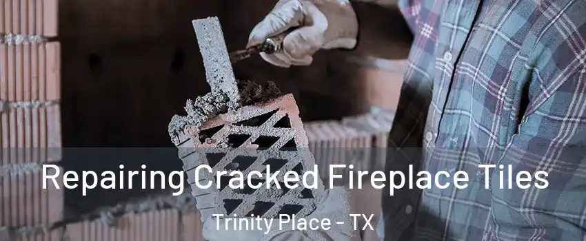 Repairing Cracked Fireplace Tiles Trinity Place - TX