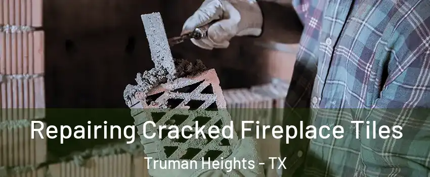 Repairing Cracked Fireplace Tiles Truman Heights - TX