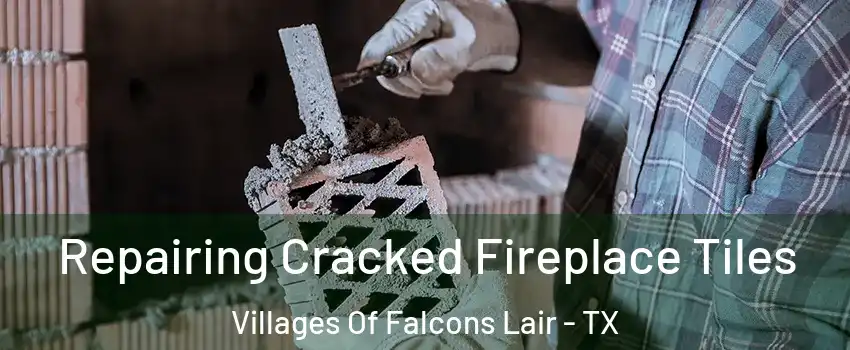 Repairing Cracked Fireplace Tiles Villages Of Falcons Lair - TX