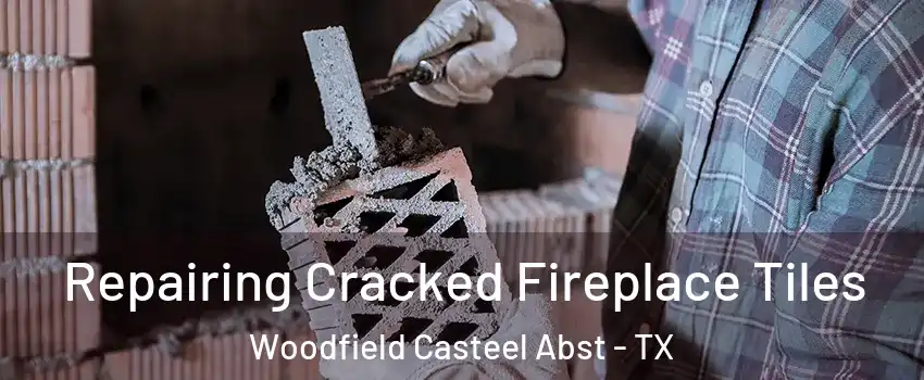 Repairing Cracked Fireplace Tiles Woodfield Casteel Abst - TX