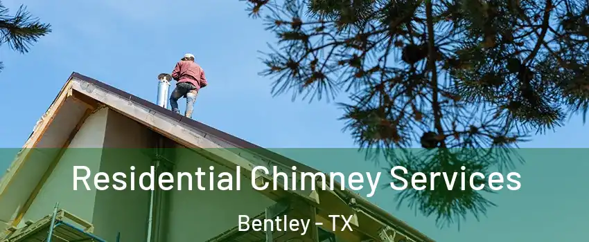 Residential Chimney Services Bentley - TX