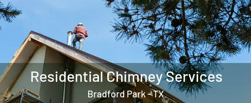 Residential Chimney Services Bradford Park - TX