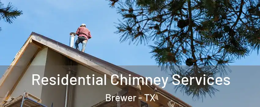 Residential Chimney Services Brewer - TX