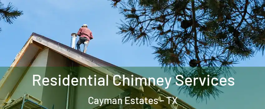 Residential Chimney Services Cayman Estates - TX