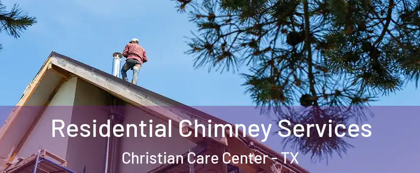 Residential Chimney Services Christian Care Center - TX