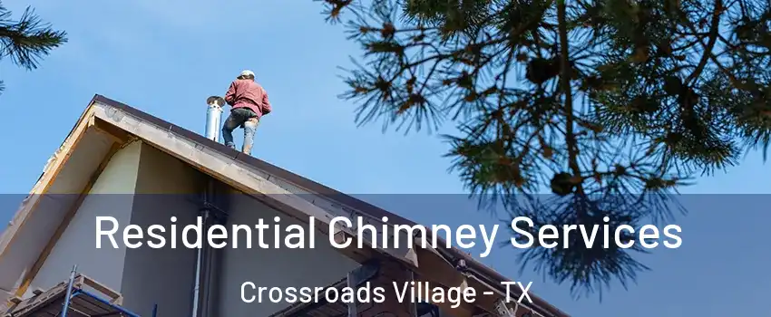 Residential Chimney Services Crossroads Village - TX