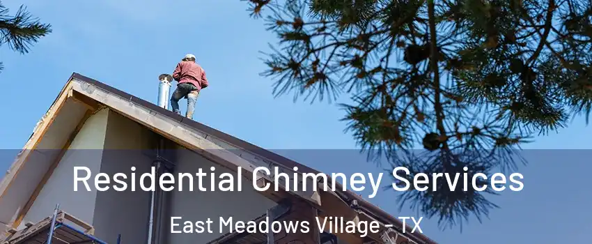 Residential Chimney Services East Meadows Village - TX