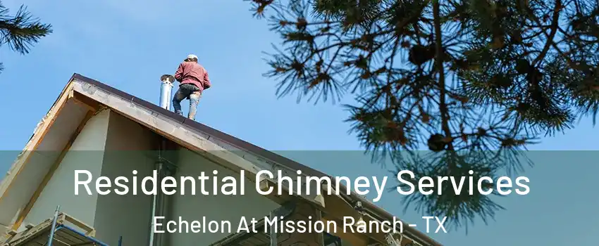 Residential Chimney Services Echelon At Mission Ranch - TX